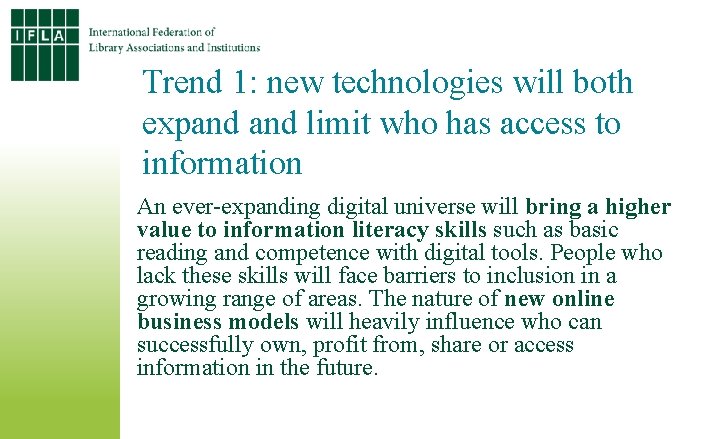 Trend 1: new technologies will both expand limit who has access to information An