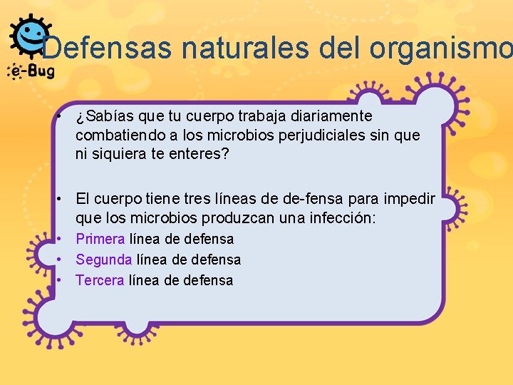 Defensas naturales del organismo • ¿Sabías que tu cuerpo trabaja diariamente combatiendo a los