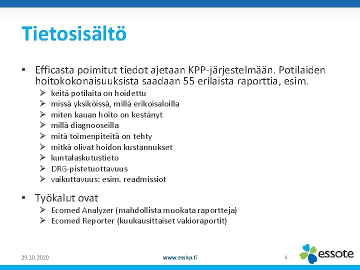 Tietosisältö z KPP-järjestelmään. Potilaiden • Efficasta poimitut tiedot ajetaan hoitokokonaisuuksista saadaan 55 erilaista raporttia,