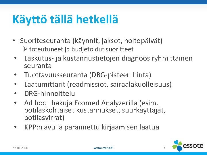 Käyttö tällä hetkellä z • Suoriteseuranta (käynnit, jaksot, hoitopäivät) Ø toteutuneet ja budjetoidut suoritteet