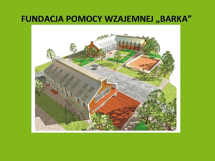 FUNDACJA POMOCY WZAJEMNEJ „BARKA” • 