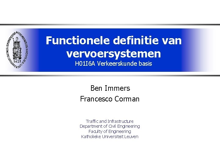 Functionele definitie van vervoersystemen H 01 I 6 A Verkeerskunde basis Ben Immers Francesco