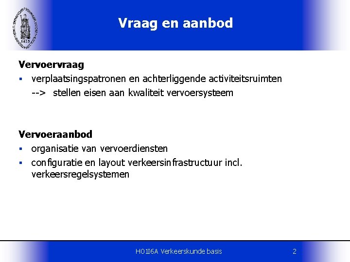 Vraag en aanbod Vervoervraag § verplaatsingspatronen en achterliggende activiteitsruimten --> stellen eisen aan kwaliteit