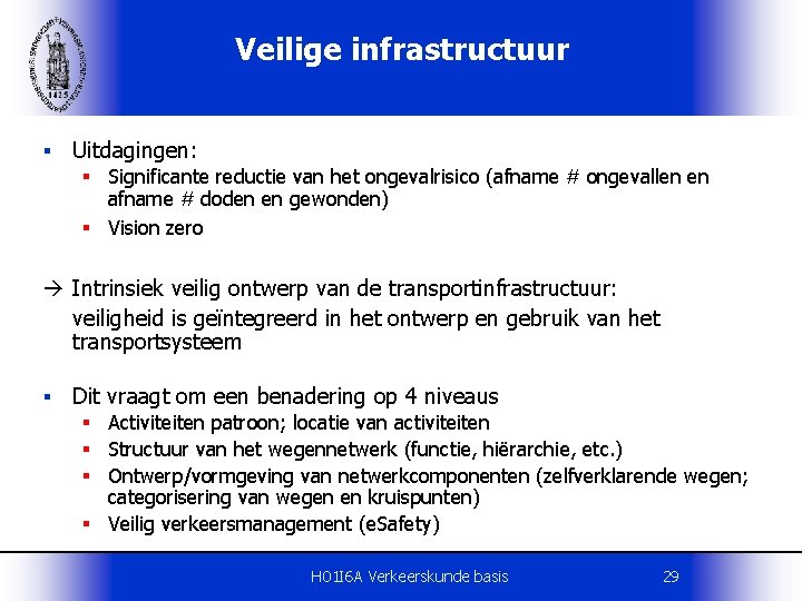 Veilige infrastructuur § Uitdagingen: § Significante reductie van het ongevalrisico (afname # ongevallen en