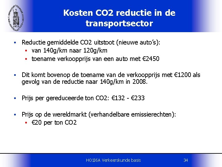 Kosten CO 2 reductie in de transportsector § Reductie gemiddelde CO 2 uitstoot (nieuwe