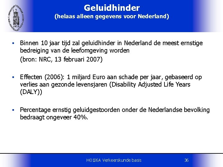 Geluidhinder (helaas alleen gegevens voor Nederland) § Binnen 10 jaar tijd zal geluidhinder in