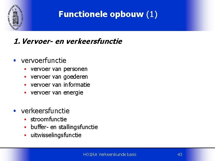 Functionele opbouw (1) 1. Vervoer- en verkeersfunctie § vervoerfunctie § § vervoer van van