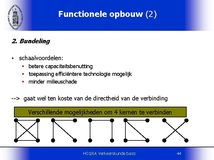 Functionele opbouw (2) 2. Bundeling § schaalvoordelen: § betere capaciteitsbenutting § toepassing efficiëntere technologie