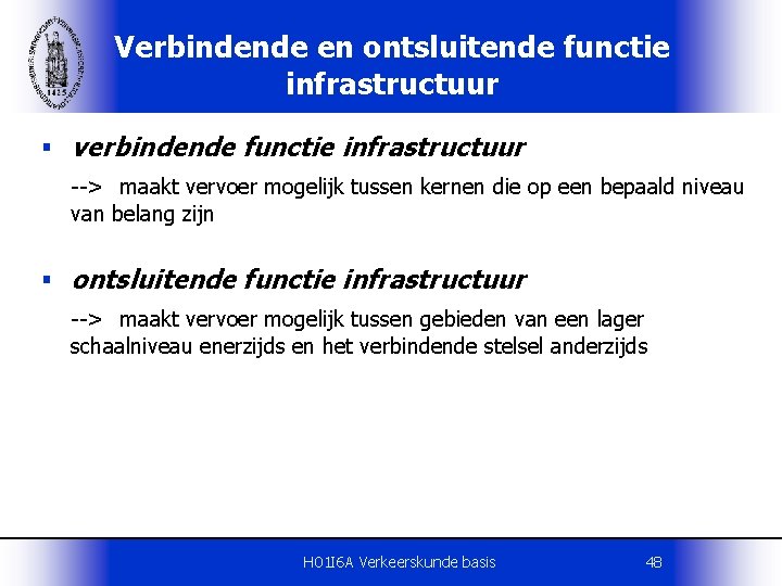 Verbindende en ontsluitende functie infrastructuur § verbindende functie infrastructuur --> maakt vervoer mogelijk tussen