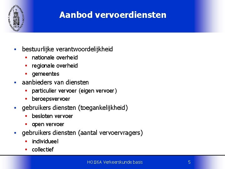 Aanbod vervoerdiensten § bestuurlijke verantwoordelijkheid § nationale overheid § regionale overheid § gemeentes §