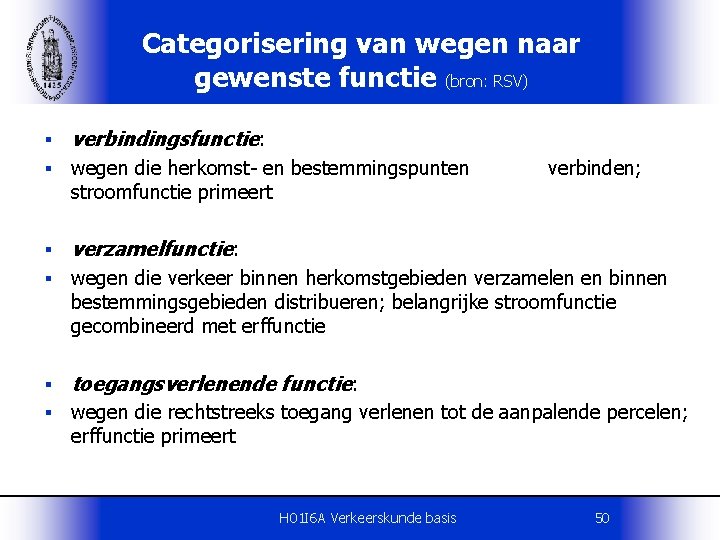 Categorisering van wegen naar gewenste functie (bron: RSV) § verbindingsfunctie: § wegen die herkomst-