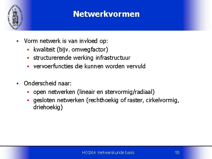 Netwerkvormen § Vorm netwerk is van invloed op: § kwaliteit (bijv. omwegfactor) § structurerende