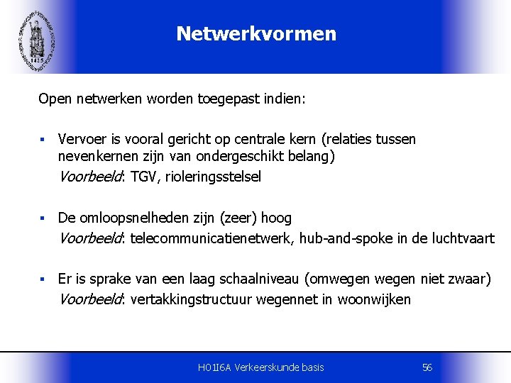 Netwerkvormen Open netwerken worden toegepast indien: § Vervoer is vooral gericht op centrale kern