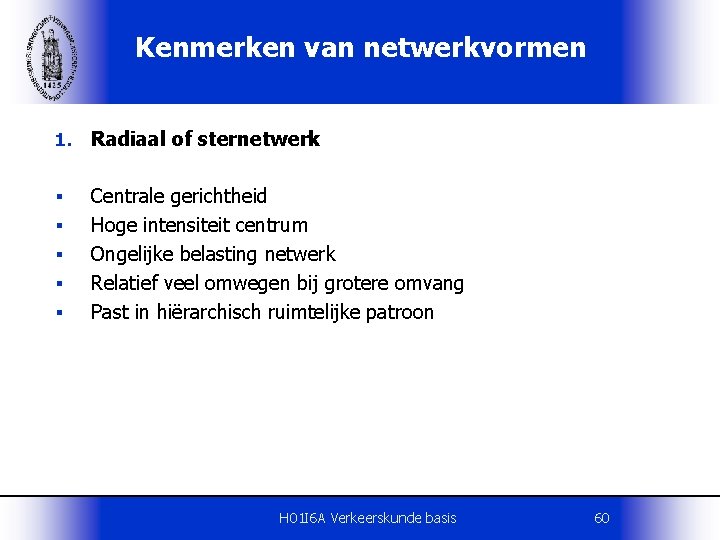 Kenmerken van netwerkvormen 1. Radiaal of sternetwerk § § § Centrale gerichtheid Hoge intensiteit