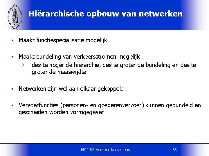 Hiërarchische opbouw van netwerken § Maakt functiespecialisatie mogelijk § Maakt bundeling van verkeersstromen mogelijk