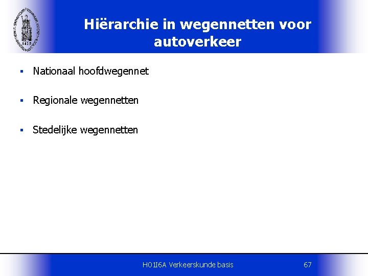 Hiërarchie in wegennetten voor autoverkeer § Nationaal hoofdwegennet § Regionale wegennetten § Stedelijke wegennetten