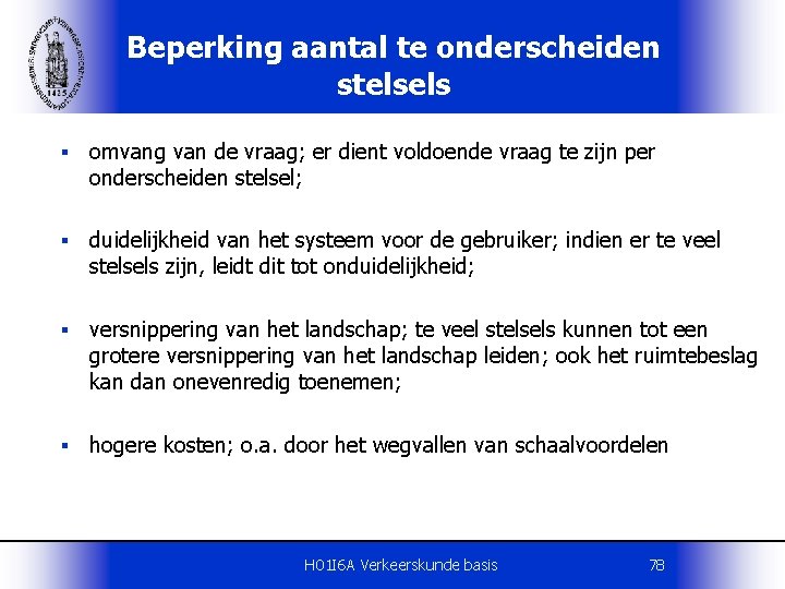 Beperking aantal te onderscheiden stelsels § omvang van de vraag; er dient voldoende vraag