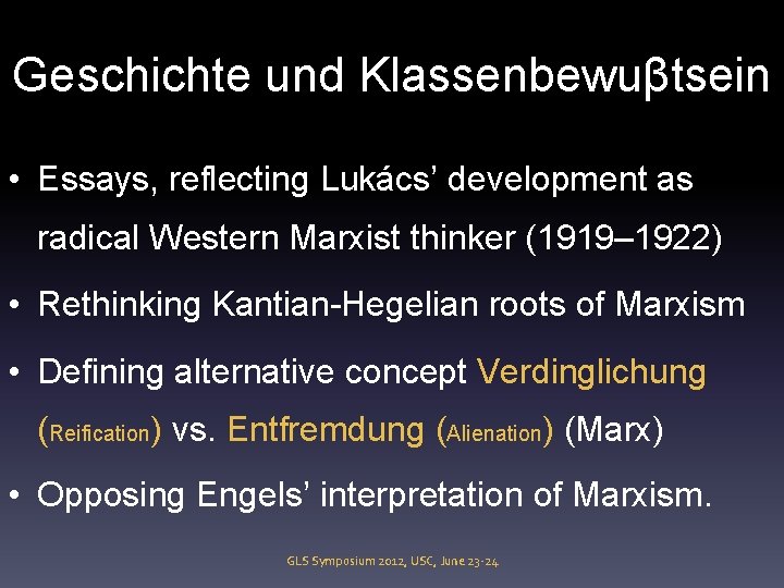 Geschichte und Klassenbewuβtsein • Essays, reflecting Lukács’ development as radical Western Marxist thinker (1919–