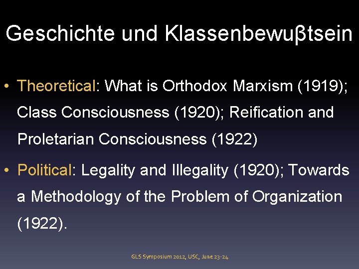 Geschichte und Klassenbewuβtsein • Theoretical: What is Orthodox Marxism (1919); Class Consciousness (1920); Reification