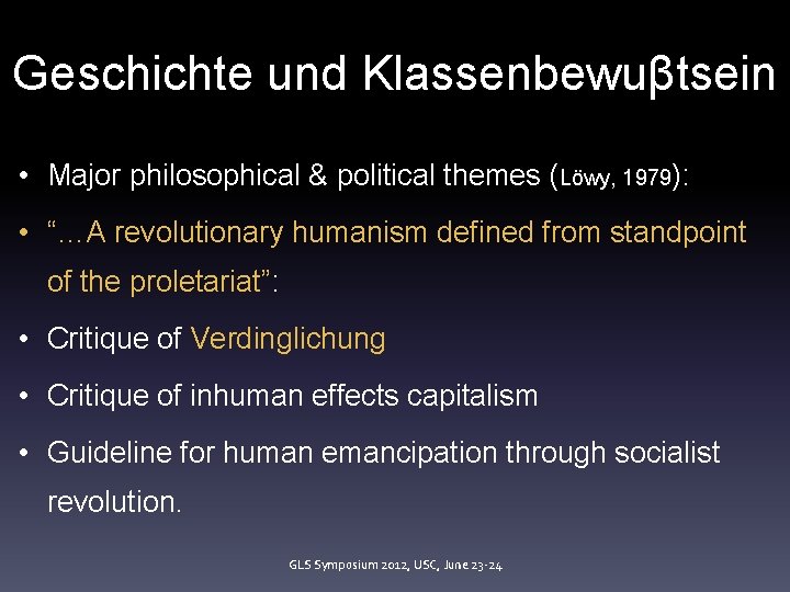 Geschichte und Klassenbewuβtsein • Major philosophical & political themes (Löwy, 1979): • “…A revolutionary