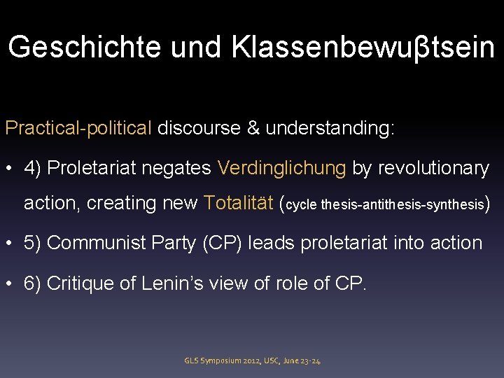 Geschichte und Klassenbewuβtsein Practical-political discourse & understanding: • 4) Proletariat negates Verdinglichung by revolutionary