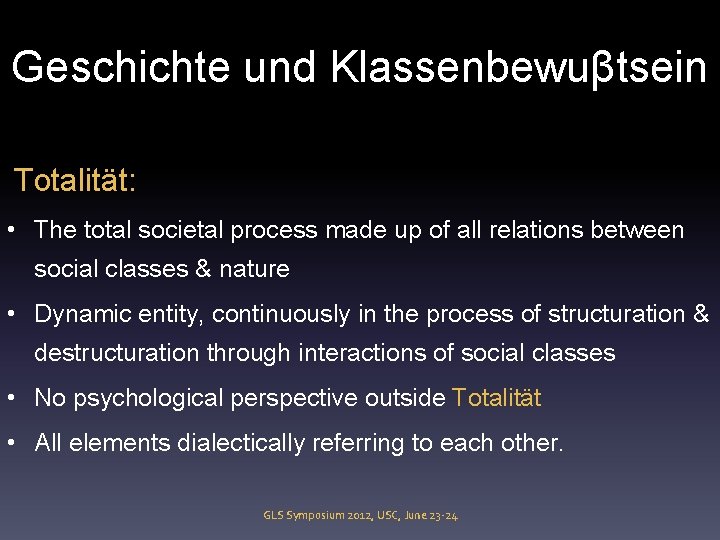 Geschichte und Klassenbewuβtsein Totalität: • The total societal process made up of all relations