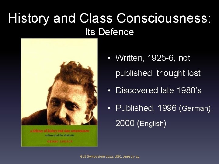 History and Class Consciousness: Its Defence • Written, 1925 -6, not published, thought lost