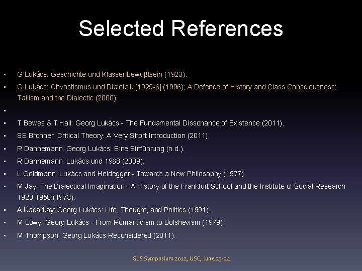 Selected References • G Lukács: Geschichte und Klassenbewuβtsein (1923). • G Lukács: Chvostismus und