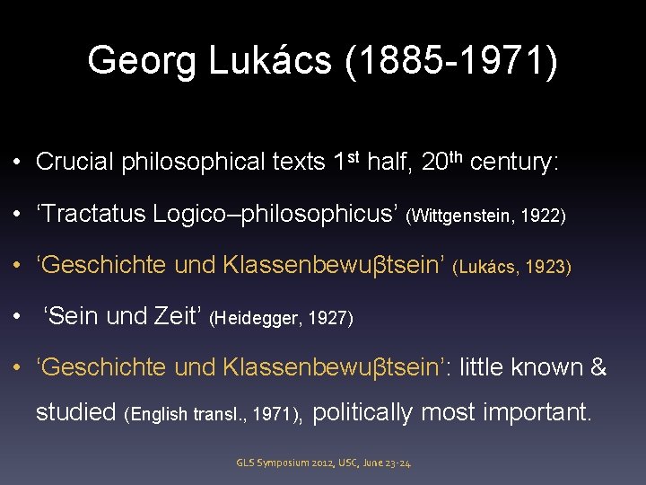 Georg Lukács (1885 -1971) • Crucial philosophical texts 1 st half, 20 th century: