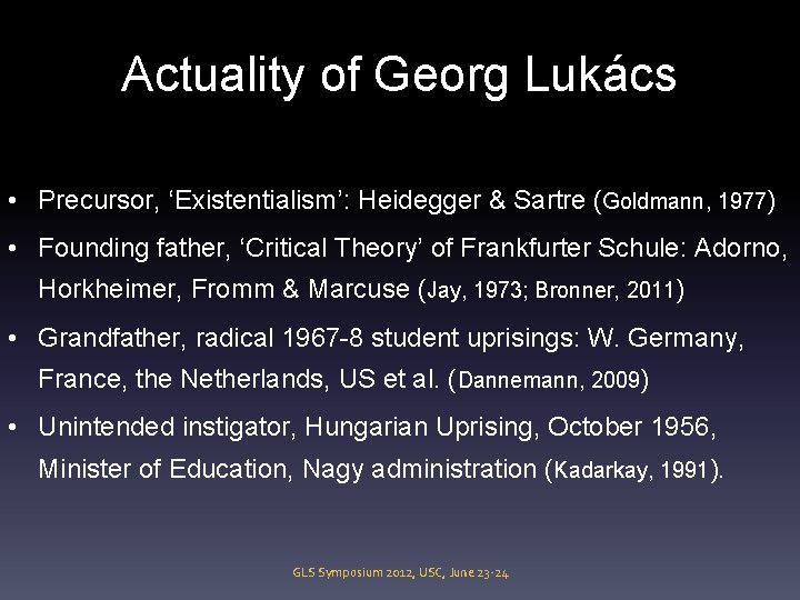 Actuality of Georg Lukács • Precursor, ‘Existentialism’: Heidegger & Sartre (Goldmann, 1977) • Founding