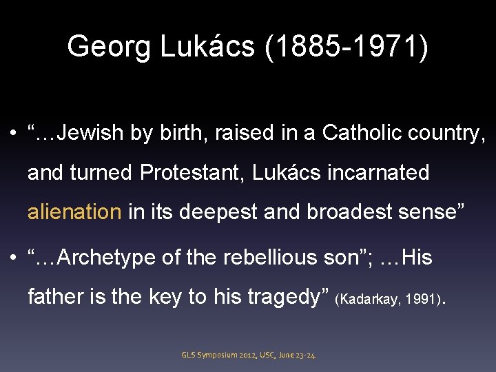 Georg Lukács (1885 -1971) • “…Jewish by birth, raised in a Catholic country, and