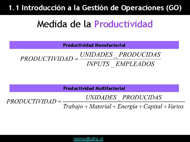 1. 1 Introducción a la Gestión de Operaciones (GO) Medida de la Productividad Monofactorial