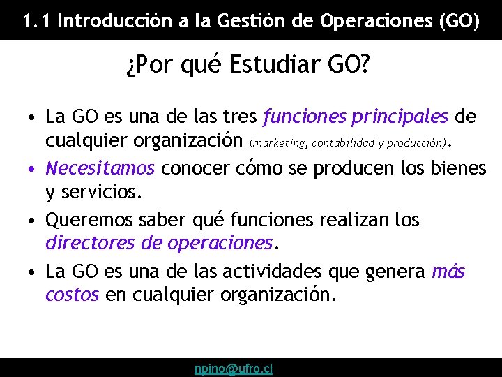 1. 1 Introducción a la Gestión de Operaciones (GO) ¿Por qué Estudiar GO? •