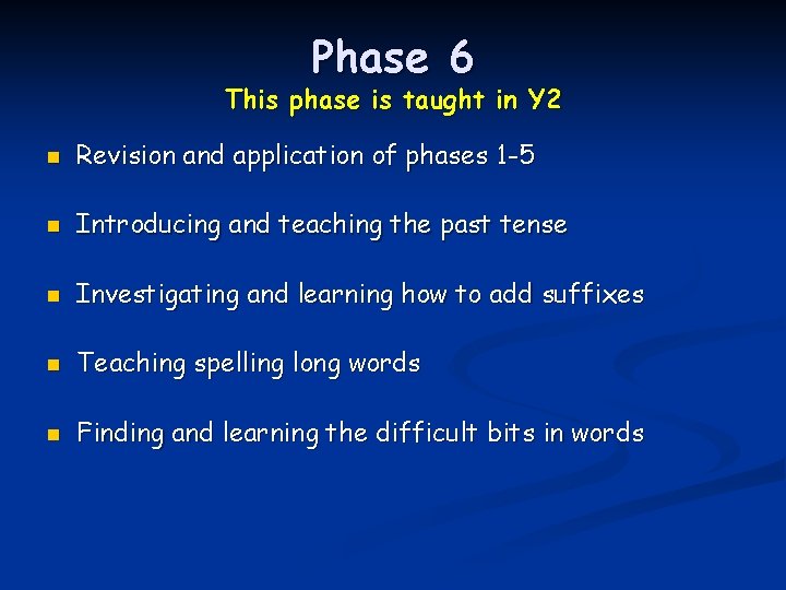 Phase 6 This phase is taught in Y 2 n Revision and application of