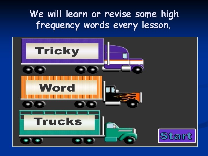 We will learn or revise some high frequency words every lesson. 