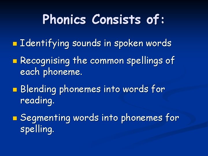 Phonics Consists of: n n Identifying sounds in spoken words Recognising the common spellings