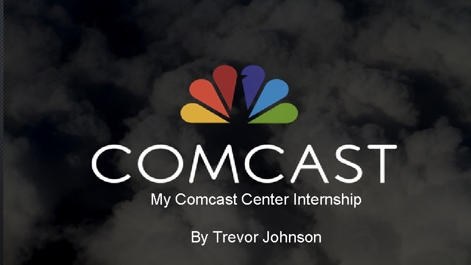 My Comcast Center Internship By Trevor Johnson 