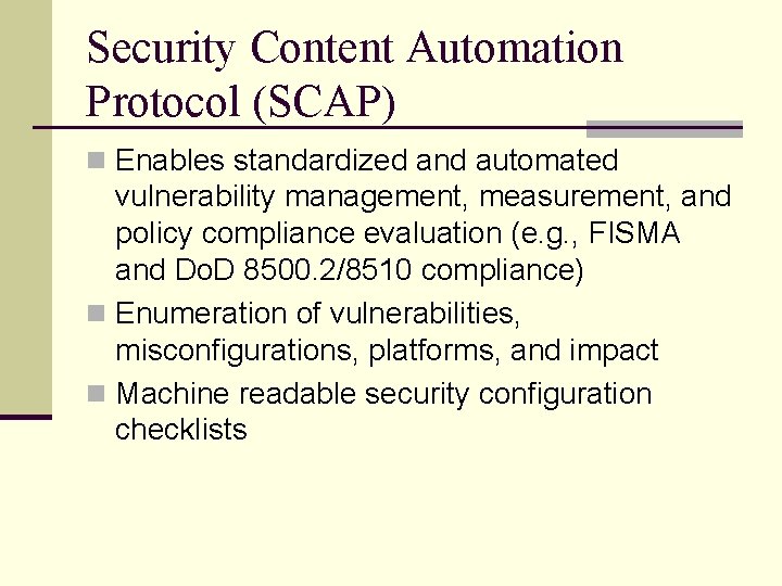 Security Content Automation Protocol (SCAP) n Enables standardized and automated vulnerability management, measurement, and