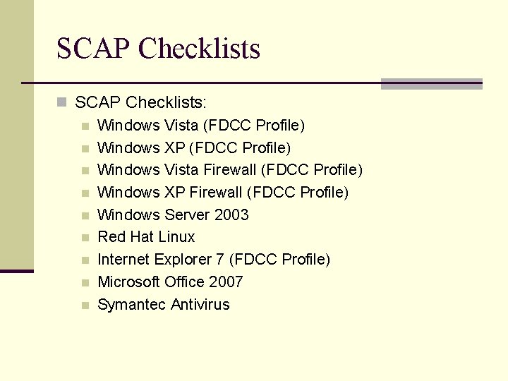 SCAP Checklists n SCAP Checklists: n Windows Vista (FDCC Profile) n Windows XP (FDCC