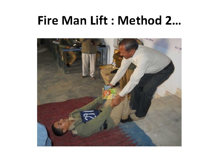 Fire Man Lift : Method 2… 