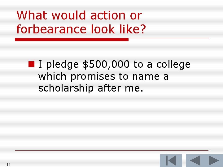 What would action or forbearance look like? n I pledge $500, 000 to a