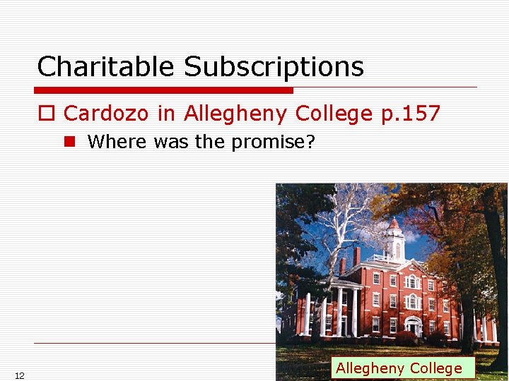 Charitable Subscriptions o Cardozo in Allegheny College p. 157 n Where was the promise?