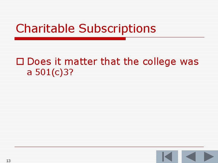 Charitable Subscriptions o Does it matter that the college was a 501(c)3? 13 