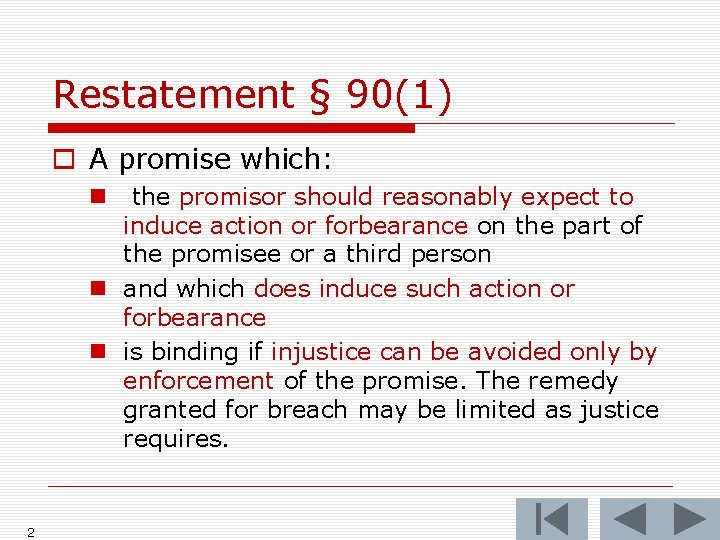 Restatement § 90(1) o A promise which: the promisor should reasonably expect to induce
