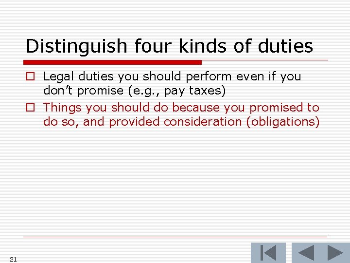 Distinguish four kinds of duties o Legal duties you should perform even if you