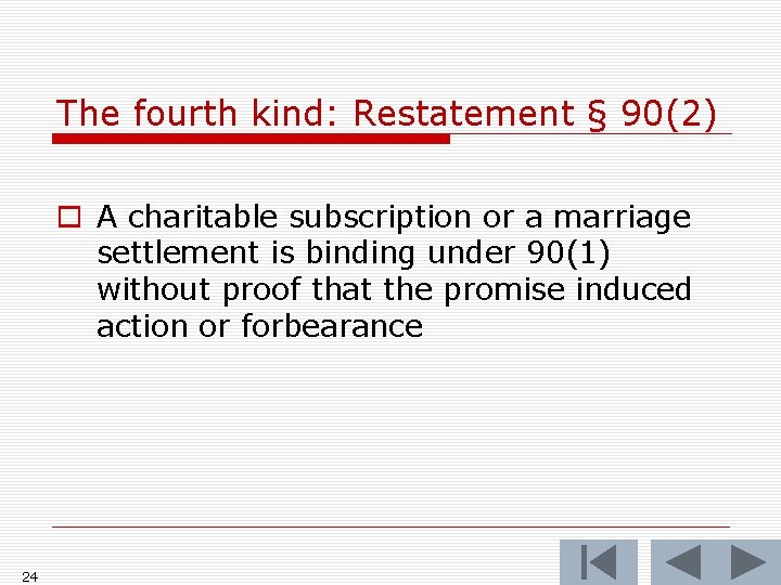 The fourth kind: Restatement § 90(2) o A charitable subscription or a marriage settlement