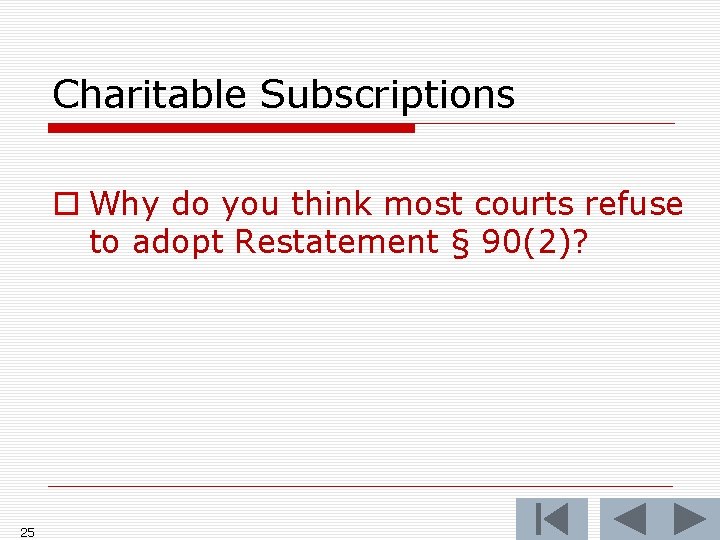 Charitable Subscriptions o Why do you think most courts refuse to adopt Restatement §