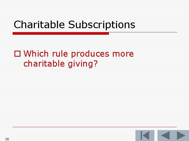 Charitable Subscriptions o Which rule produces more charitable giving? 26 