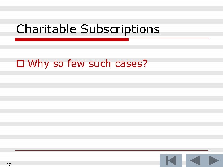 Charitable Subscriptions o Why so few such cases? 27 
