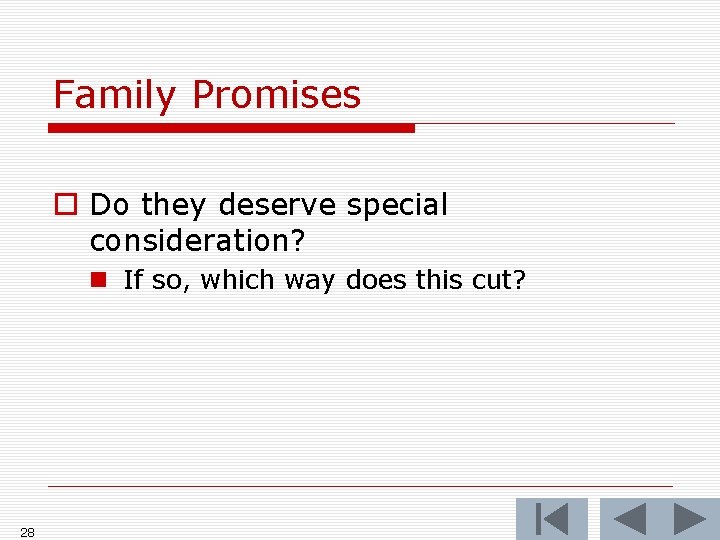 Family Promises o Do they deserve special consideration? n If so, which way does